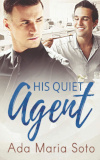 Cover of His Quiet Agent by Ada Maria Soto